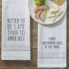 Better To Be Late Dishtowel