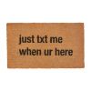 Just Text Me When You'Re Here Doormat
