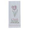 If Friends Were Flowers Dishtowel